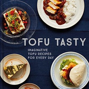 Tofu Tasty: Imaginative Tofu Recipes For Every Day