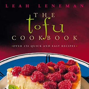 The Tofu Cookbook: Over 150 Quick And Easy Recipes