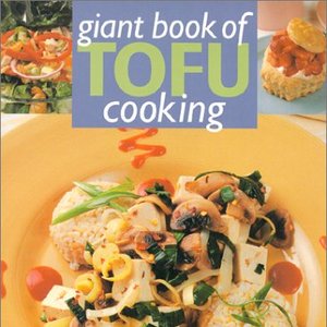 Giant Book Of Tofu Cooking: 350 Delicious and Healthy Recipes